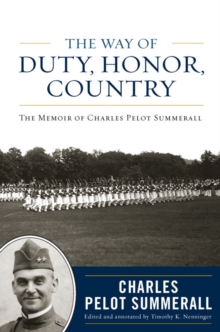 The Way of Duty, Honor, Country : The Memoir of General Charles Pelot Summerall