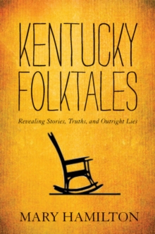 Kentucky Folktales : Revealing Stories, Truths, and Outright Lies