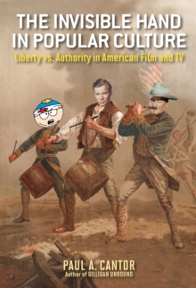 The Invisible Hand in Popular Culture : Liberty vs. Authority in American Film and TV