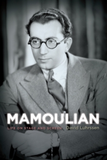 Mamoulian : Life on Stage and Screen