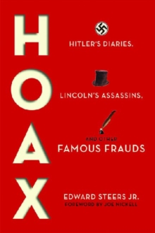 Hoax : Hitler's Diaries, Lincoln's Assassins, and Other Famous Frauds, Hardback Book Hoax : Hitler's Diaries, Lincoln's Assassins, and Other Famous Frauds, Hardback Book