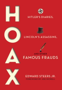 Hoax : Hitler's Diaries, Lincoln's Assassins, and Other Famous Frauds