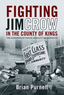 Fighting Jim Crow in the County of Kings : The Congress of Racial Equality in Brooklyn