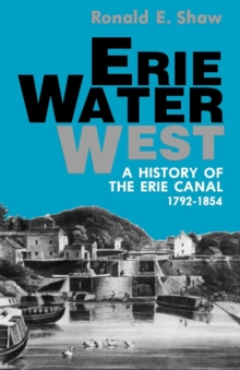 Erie Water West : A History of the Erie Canal, 1792-1854