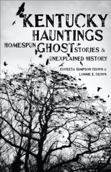 Kentucky Hauntings : Homespun Ghost Stories & Unexplained History