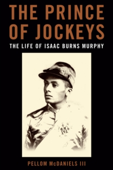 The Prince of Jockeys : The Life of Isaac Burns Murphy