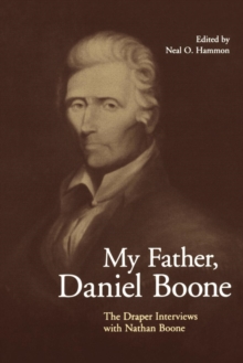 My Father, Daniel Boone : The Draper Interviews with Nathan Boone