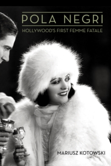 Pola Negri : Hollywood's First Femme Fatale