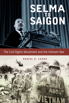 Selma to Saigon : The Civil Rights Movement and the Vietnam War