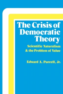 The Crisis of Democratic Theory : Scientific Naturalism and the Problem of Value