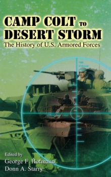 Camp Colt to Desert Storm : The History of U.S. Armored Forces