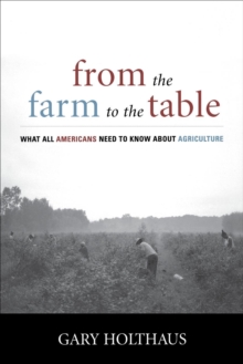 From the Farm to the Table : What All Americans Need to Know about Agriculture