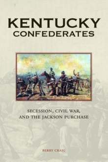 Kentucky Confederates : Secession, Civil War, and the Jackson Purchase