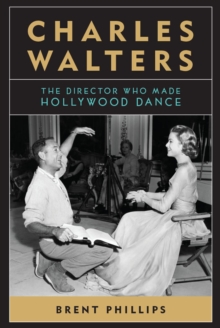 Charles Walters : The Director Who Made Hollywood Dance