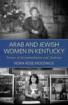 Arab and Jewish Women in Kentucky : Stories of Accommodation and Audacity