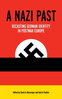 A Nazi Past : Recasting German Identity in Postwar Europe, Hardback Book A Nazi Past : Recasting German Identity in Postwar Europe, Hardback Book