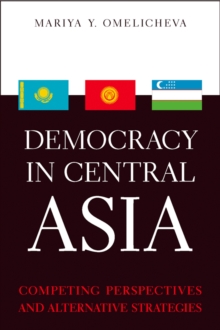 Democracy in Central Asia : Competing Perspectives and Alternative Strategies