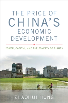 The Price of China's Economic Development : Power, Capital, and the Poverty of Rights