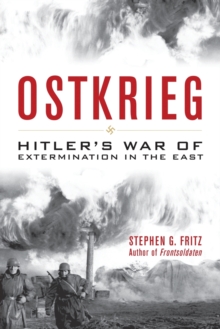 Ostkrieg : Hitler's War of Extermination in the East, Paperback / softback Book Ostkrieg : Hitler's War of Extermination in the East, Paperback / softback Book