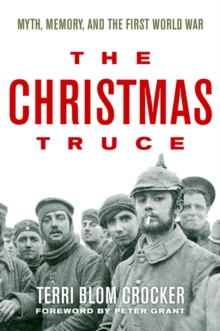 The Christmas Truce : Myth, Memory, and the First World War