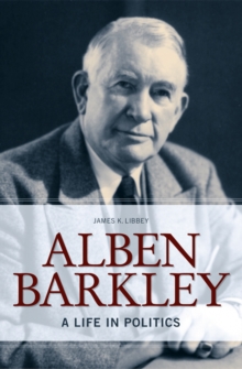 Alben Barkley : A Life in Politics