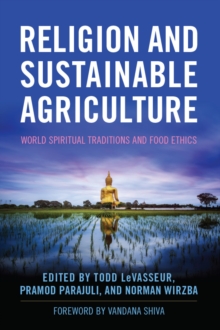 Religion and Sustainable Agriculture : World Spiritual Traditions and Food Ethics