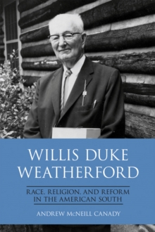 Willis Duke Weatherford : Race, Religion, and Reform in the American South