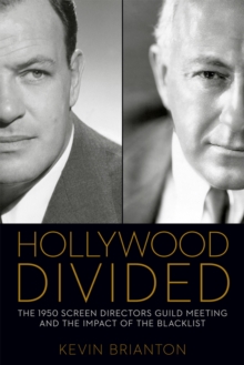 Hollywood Divided : The 1950 Screen Directors Guild Meeting and the Impact of the Blacklist