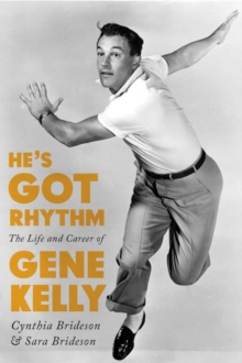 He's Got Rhythm : The Life and Career of Gene Kelly