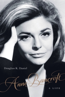 Anne Bancroft : A Life