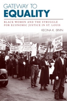 Gateway to Equality : Black Women and the Struggle for Economic Justice in St. Louis