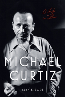 Michael Curtiz : A Life in Film