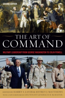 The Art of Command : Military Leadership from George Washington to Colin Powell