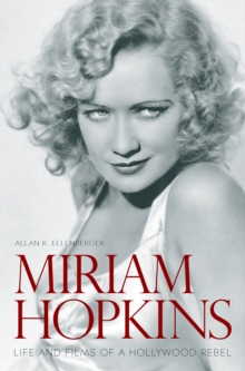 Miriam Hopkins : Life and Films of a Hollywood Rebel