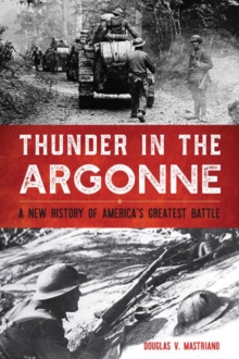 Thunder in the Argonne : A New History of America's Greatest Battle, Hardback Book Thunder in the Argonne : A New History of America's Greatest Battle, Hardback Book