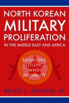 North Korean Military Proliferation in the Middle East and Africa : Enabling Violence and Instability