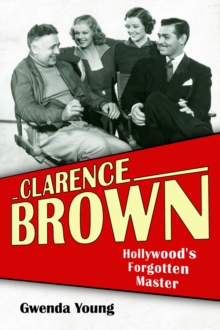 Clarence Brown : Hollywood's Forgotten Master