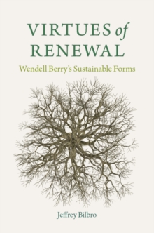 Virtues of Renewal : Wendell Berry's Sustainable Forms