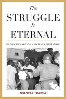 The Struggle Is Eternal : Gloria Richardson and Black Liberation