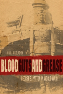 Blood, Guts, and Grease : George S. Patton in World War I