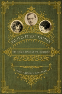 Film's First Family : The Untold Story of the Costellos