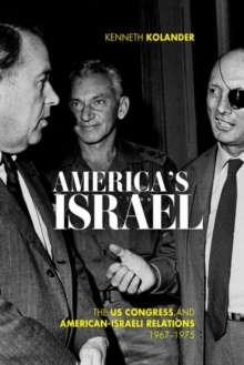 America's Israel : The US Congress and American-Israeli Relations, 1967--1975