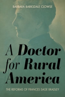 A Doctor for Rural America : The Reforms of Frances Sage Bradley