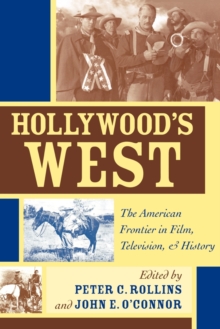 Hollywood's West : The American Frontier in Film, Television, and History, Paperback / softback Book Hollywood's West : The American Frontier in Film, Television, and History, Paperback / softback Book