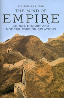 The Mind of Empire : China's History and Modern Foreign Relations, Hardback Book The Mind of Empire : China's History and Modern Foreign Relations, Hardback Book