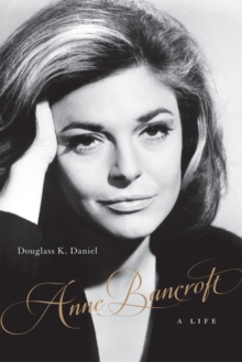 Anne Bancroft : A Life