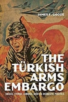 The Turkish Arms Embargo : Drugs, Ethnic Lobbies, and US Domestic Politics