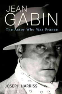 Jean Gabin : The Actor Who Was France