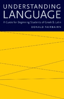 Understanding Language : A Guide for Beginning Students of Greek and Latin, Paperback / softback Book Understanding Language : A Guide for Beginning Students of Greek and Latin, Paperback / softback Book