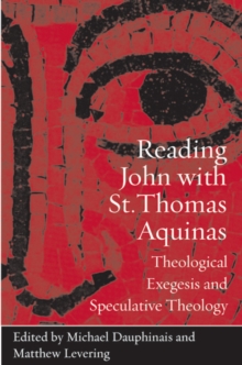 Reading John with St. Thomas Aquinas : Theological Exegesis and Speculative Theology